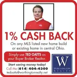 Real Estate Buyers get 1% CASH BACK or Credit on your Purchase Price using TED OATTS as your Buyer Broker Realtor! 614.404.4300